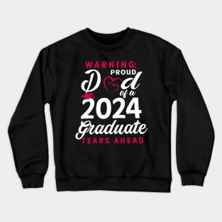 Warning Proud Dad Of A 2024 Graduate Tears Ahead Crewneck Sweatshirt